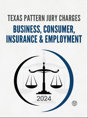 cover image of Texas Pattern Jury Charges: Business, Consumer, Insurance & Employment, 2024